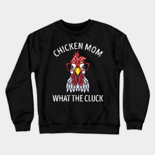 Chicken Mom What The Cluck Crewneck Sweatshirt